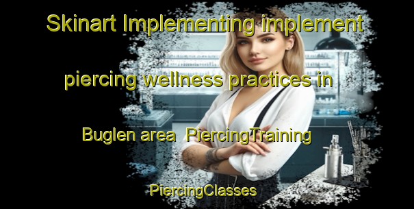 Skinart Implementing implement piercing wellness practices in Buglen area | PiercingTraining | PiercingClasses | SkinartTraining-Russia