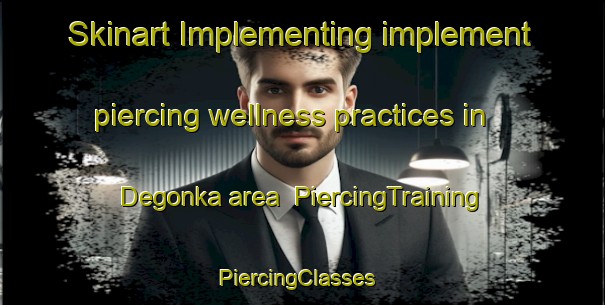 Skinart Implementing implement piercing wellness practices in Degonka area | PiercingTraining | PiercingClasses | SkinartTraining-Russia