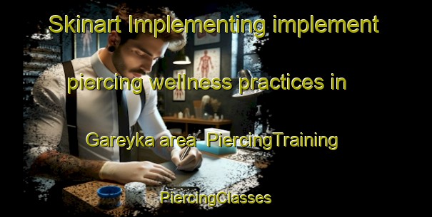 Skinart Implementing implement piercing wellness practices in Gareyka area | #PiercingTraining #PiercingClasses #SkinartTraining-Russia