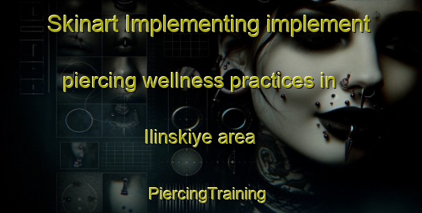 Skinart Implementing implement piercing wellness practices in Ilinskiye area | #PiercingTraining #PiercingClasses #SkinartTraining-Russia