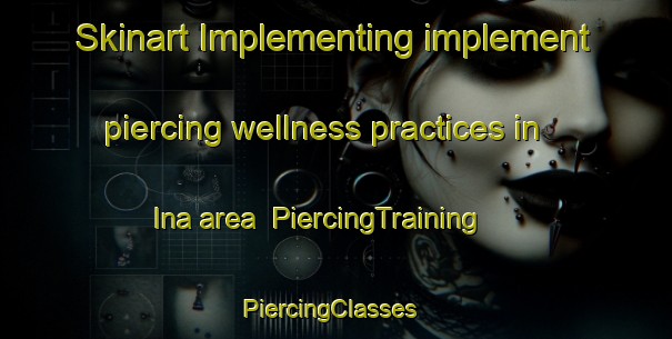 Skinart Implementing implement piercing wellness practices in Ina area | PiercingTraining | PiercingClasses | SkinartTraining-Russia