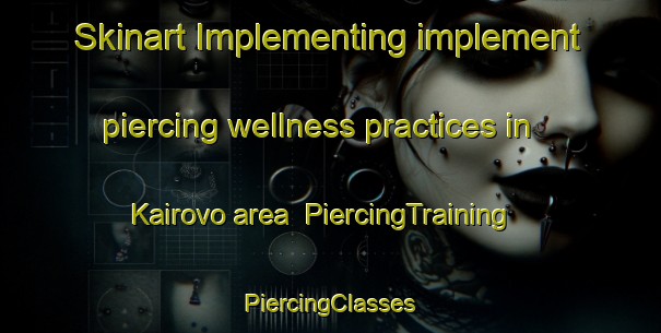 Skinart Implementing implement piercing wellness practices in Kairovo area | #PiercingTraining #PiercingClasses #SkinartTraining-Russia