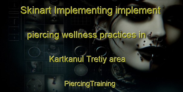 Skinart Implementing implement piercing wellness practices in Kartkanul Tretiy area | #PiercingTraining #PiercingClasses #SkinartTraining-Russia