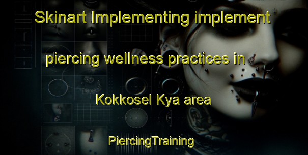 Skinart Implementing implement piercing wellness practices in Kokkosel Kya area | #PiercingTraining #PiercingClasses #SkinartTraining-Russia