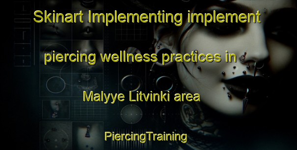 Skinart Implementing implement piercing wellness practices in Malyye Litvinki area | #PiercingTraining #PiercingClasses #SkinartTraining-Russia