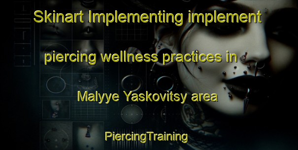 Skinart Implementing implement piercing wellness practices in Malyye Yaskovitsy area | #PiercingTraining #PiercingClasses #SkinartTraining-Russia