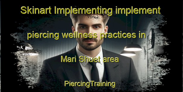 Skinart Implementing implement piercing wellness practices in Mari Shuet area | #PiercingTraining #PiercingClasses #SkinartTraining-Russia