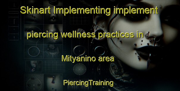 Skinart Implementing implement piercing wellness practices in Mityanino area | #PiercingTraining #PiercingClasses #SkinartTraining-Russia