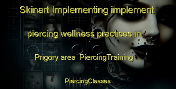 Skinart Implementing implement piercing wellness practices in Prigory area | #PiercingTraining #PiercingClasses #SkinartTraining-Russia