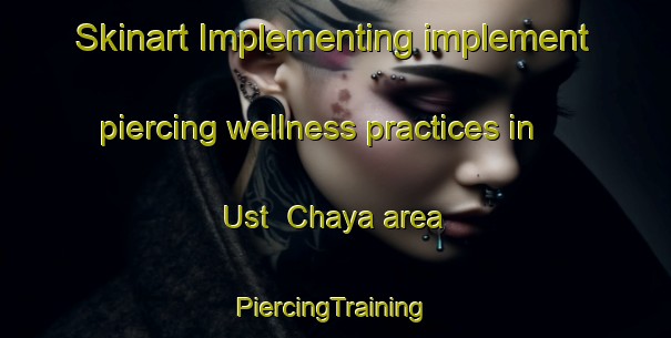 Skinart Implementing implement piercing wellness practices in Ust  Chaya area | #PiercingTraining #PiercingClasses #SkinartTraining-Russia