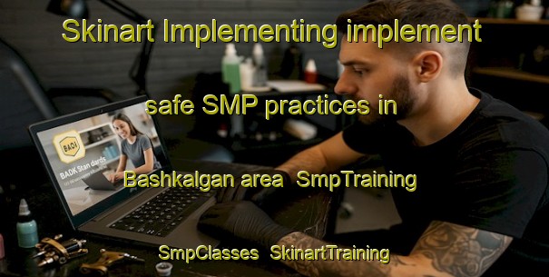 Skinart Implementing implement safe SMP practices in Bashkalgan area | SmpTraining | SmpClasses | SkinartTraining-Russia