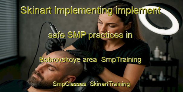 Skinart Implementing implement safe SMP practices in Bobrovskoye area | SmpTraining | SmpClasses | SkinartTraining-Russia