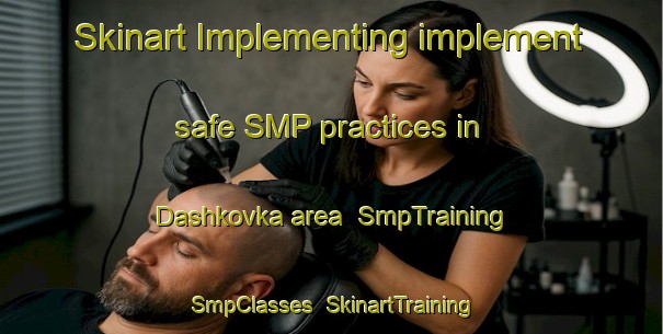 Skinart Implementing implement safe SMP practices in Dashkovka area | SmpTraining | SmpClasses | SkinartTraining-Russia