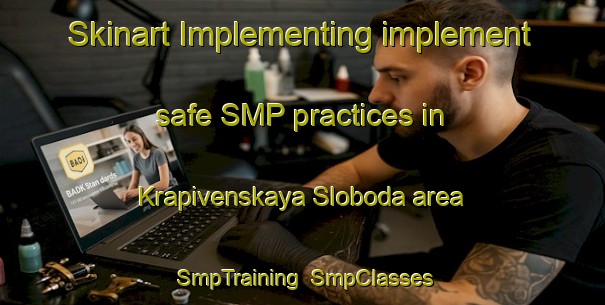 Skinart Implementing implement safe SMP practices in Krapivenskaya Sloboda area | SmpTraining | SmpClasses | SkinartTraining-Russia