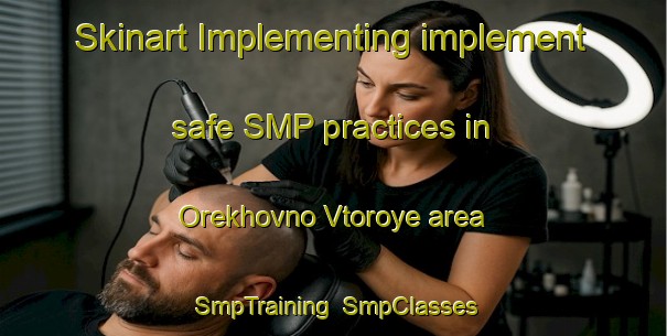 Skinart Implementing implement safe SMP practices in Orekhovno Vtoroye area | SmpTraining | SmpClasses | SkinartTraining-Russia