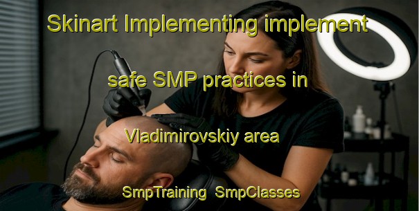 Skinart Implementing implement safe SMP practices in Vladimirovskiy area | SmpTraining | SmpClasses | SkinartTraining-Russia