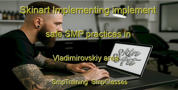 Skinart Implementing implement safe SMP practices in Vladimirovskiy area | SmpTraining | SmpClasses | SkinartTraining-Russia
