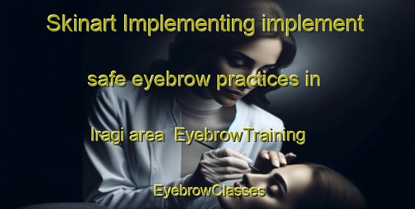 Skinart Implementing implement safe eyebrow practices in Iragi area | EyebrowTraining | EyebrowClasses | SkinartTraining-Russia
