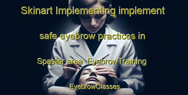 Skinart Implementing implement safe eyebrow practices in Spaster area | EyebrowTraining | EyebrowClasses | SkinartTraining-Russia