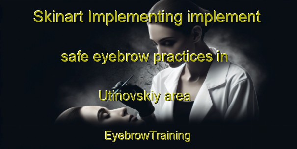 Skinart Implementing implement safe eyebrow practices in Utinovskiy area | EyebrowTraining | EyebrowClasses | SkinartTraining-Russia