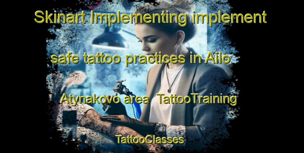 Skinart Implementing implement safe tattoo practices in Ailo Atynakovo area | TattooTraining | TattooClasses | SkinartTraining-Russia