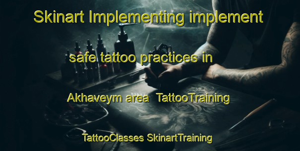 Skinart Implementing implement safe tattoo practices in Akhaveym area | #TattooTraining #TattooClasses #SkinartTraining-Russia