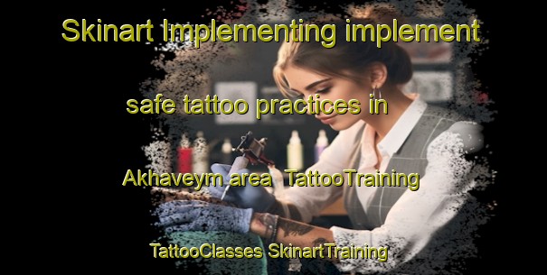 Skinart Implementing implement safe tattoo practices in Akhaveym area | #TattooTraining #TattooClasses #SkinartTraining-Russia