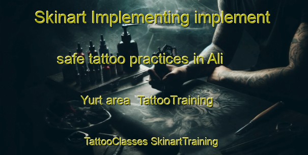 Skinart Implementing implement safe tattoo practices in Ali Yurt area | #TattooTraining #TattooClasses #SkinartTraining-Russia