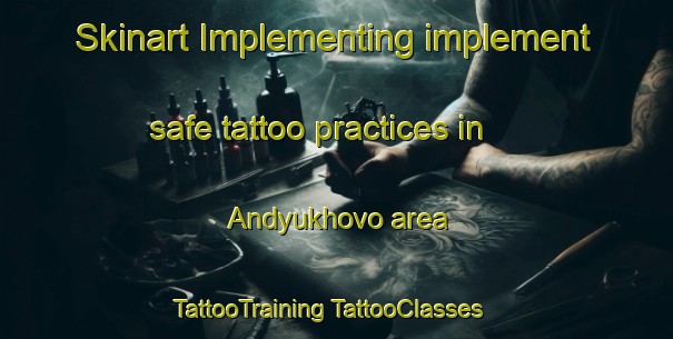 Skinart Implementing implement safe tattoo practices in Andyukhovo area | #TattooTraining #TattooClasses #SkinartTraining-Russia