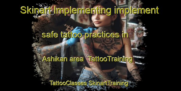 Skinart Implementing implement safe tattoo practices in Ashikan area | #TattooTraining #TattooClasses #SkinartTraining-Russia