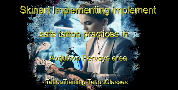 Skinart Implementing implement safe tattoo practices in Avdulovo Pervoye area | #TattooTraining #TattooClasses #SkinartTraining-Russia