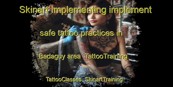 Skinart Implementing implement safe tattoo practices in Badaguy area | TattooTraining | TattooClasses | SkinartTraining-Russia