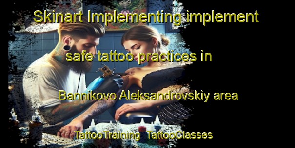 Skinart Implementing implement safe tattoo practices in Bannikovo Aleksandrovskiy area | TattooTraining | TattooClasses | SkinartTraining-Russia