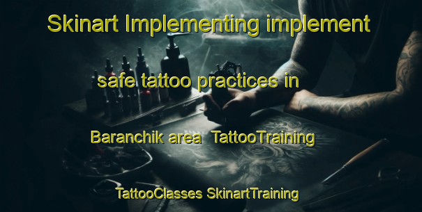 Skinart Implementing implement safe tattoo practices in Baranchik area | #TattooTraining #TattooClasses #SkinartTraining-Russia