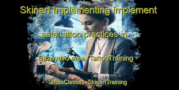 Skinart Implementing implement safe tattoo practices in Bazeyevo area | TattooTraining | TattooClasses | SkinartTraining-Russia