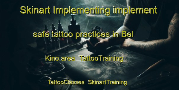 Skinart Implementing implement safe tattoo practices in Bel Kino area | TattooTraining | TattooClasses | SkinartTraining-Russia
