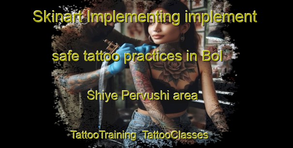 Skinart Implementing implement safe tattoo practices in Bol Shiye Pervushi area | TattooTraining | TattooClasses | SkinartTraining-Russia