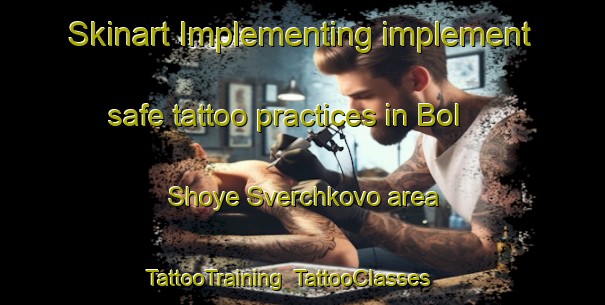 Skinart Implementing implement safe tattoo practices in Bol Shoye Sverchkovo area | TattooTraining | TattooClasses | SkinartTraining-Russia
