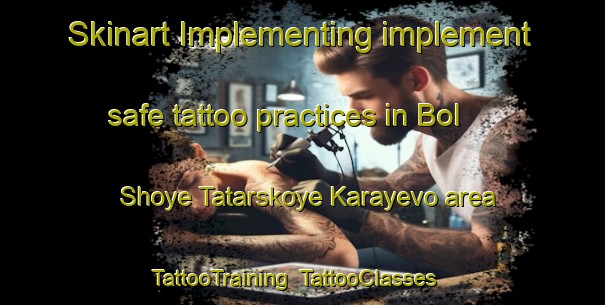 Skinart Implementing implement safe tattoo practices in Bol Shoye Tatarskoye Karayevo area | TattooTraining | TattooClasses | SkinartTraining-Russia
