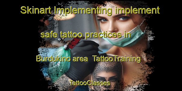 Skinart Implementing implement safe tattoo practices in Burdukino area | TattooTraining | TattooClasses | SkinartTraining-Russia