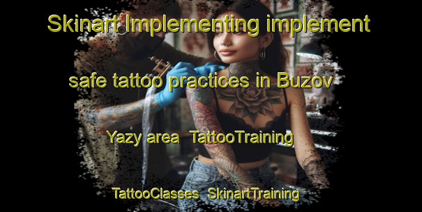 Skinart Implementing implement safe tattoo practices in Buzov Yazy area | TattooTraining | TattooClasses | SkinartTraining-Russia