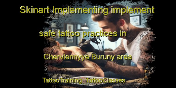 Skinart Implementing implement safe tattoo practices in Chervlennyye Buruny area | TattooTraining | TattooClasses | SkinartTraining-Russia
