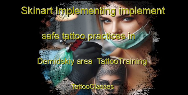 Skinart Implementing implement safe tattoo practices in Demidskiy area | TattooTraining | TattooClasses | SkinartTraining-Russia