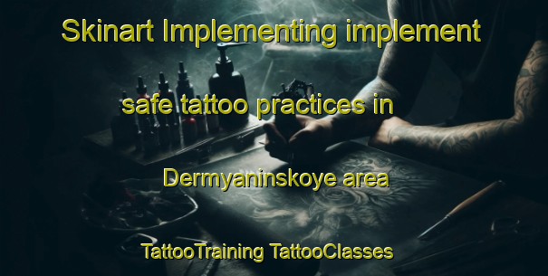 Skinart Implementing implement safe tattoo practices in Dermyaninskoye area | #TattooTraining #TattooClasses #SkinartTraining-Russia