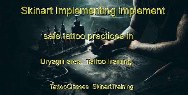 Skinart Implementing implement safe tattoo practices in Dryagili area | TattooTraining | TattooClasses | SkinartTraining-Russia