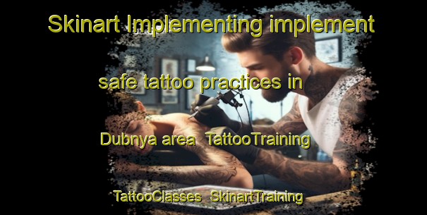 Skinart Implementing implement safe tattoo practices in Dubnya area | TattooTraining | TattooClasses | SkinartTraining-Russia