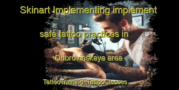 Skinart Implementing implement safe tattoo practices in Dubrovinskaya area | TattooTraining | TattooClasses | SkinartTraining-Russia