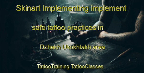 Skinart Implementing implement safe tattoo practices in Dzhakh Ukokhtakh area | #TattooTraining #TattooClasses #SkinartTraining-Russia