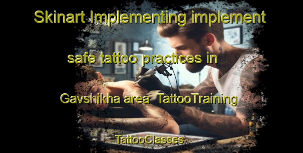 Skinart Implementing implement safe tattoo practices in Gavshikha area | TattooTraining | TattooClasses | SkinartTraining-Russia