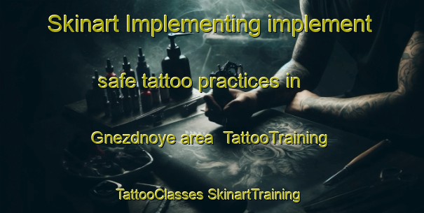 Skinart Implementing implement safe tattoo practices in Gnezdnoye area | #TattooTraining #TattooClasses #SkinartTraining-Russia